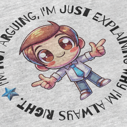 Cartoon character with text 'I'm not arguing, I'm just explaining why I'm always right' on a gray background